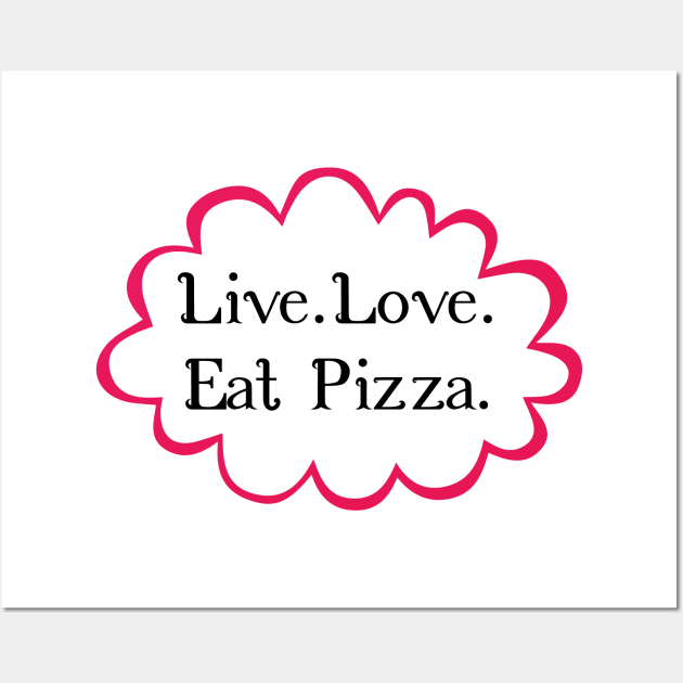 Live Love Eat Pizza Wall Art by JoannaMichelle